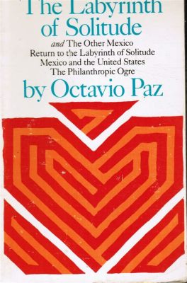  「The Labyrinth of Solitude」孤独とアイデンティティの探求、そしてメキシコの魂